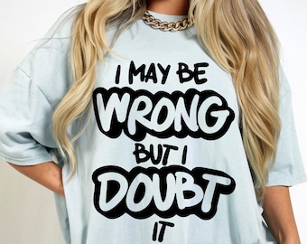 I May Be Wrong PNG Lustige Mama Png Frech Sarkastische Lustige Mutterschaft Png Trendy Muttertag Png Trendy Mama Spruch Shirt Png Dtf Dateien Grafitti