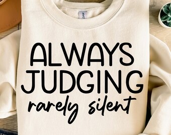 Always Judging Rarely Silent Svg, Funny Svg For Shirts, Sarcastic Saying Svg, Snarky Coffee Mug, Adult Humor Svg, Attitude Svg, Cricut Svg