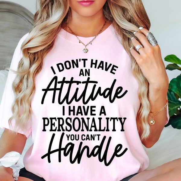 I Don't Have An Attitude SVG Cut Files, Sarcastic Svg Files, Funny Quotes Svg, Dxf Eps Png, Silhouette, Cricut, Cameo, Digital, Sarcasm Svg