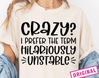 Sarcastic Files Svg, Crazy I Prefer The Term Hilariously Unstable, Sarcasm Svg, Momlife Svg, Silhouette, Cricut, Cut File, Digital Download