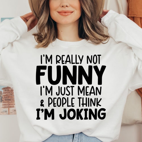 I'm Really Not Funny Im Just Mean Svg Funny Quotes - Etsy
