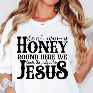 Round Here We Leave The Judging To Jesus Shirt Svg Png, Bible Verse Svg, Scripture Svg, Cowgirl Svg, Love Like Jesus Svg, Cricut Cut Files