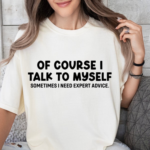 Of Course I Talk To Myself Sometimes I Need Expert Advise Svg, Sarcastic Svg, Sassy Svg, Funny Sayings Svg, Snarky Svg, Funny Mom Svg Png