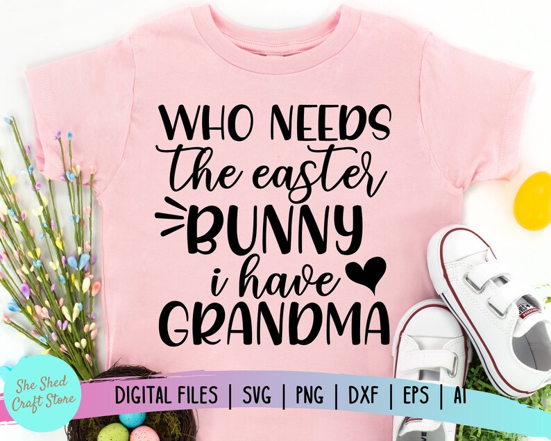 Who Needs The Easter Bunny I Have Grandma Easter svg files | Etsy