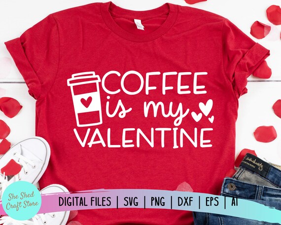 Coffee Is My Valentine Svg Valentine Svg Coffee Lover Svg Etsy