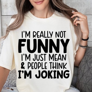 Sarcastic Svg, I'm Not Really Funny I'm Just Mean Svg, Silhouette, Cricut, Cameo, Digital, Funny Adult Svg, Sassy Svg, Sarcasm Svg