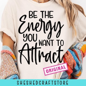 Be The Energy You Want To Attract  SVG, Motivational Svg, Positive Svg, Mental Health Svg, Kindness Svg, Christian Svg, Cut File Cricut