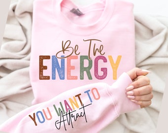 Be the energy Svg You want to attract Svg Png, Sleeve Sweatshirt Design Svg, Self Love Svg, Positive Daily Affirmations Svg Motivational Svg