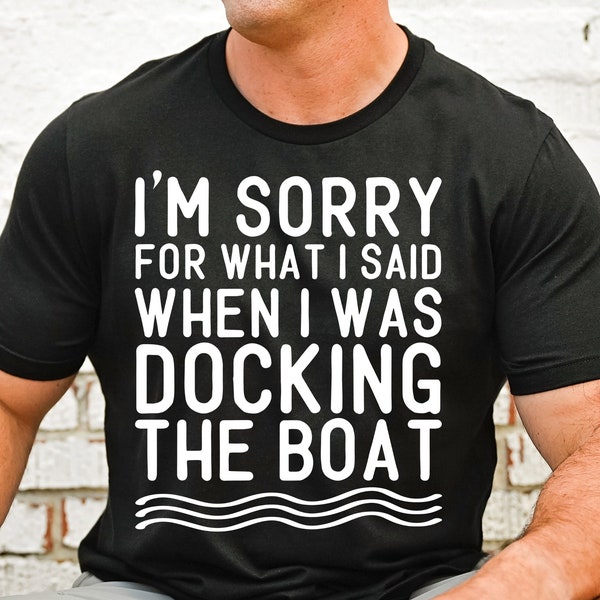 Lake Life Svg, I'm Sorry For What I Said When I Was Docking The Boat, Boating Svg, Nautical Svg, Boating Shirt, Gifts for Boaters, Sarcastic