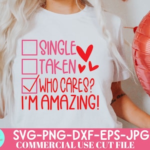 May include: White t-shirt with the text "SINGLE, TAKEN, WHO CARES? I'M AMAZING!" in pink and red. The design includes check boxes and hearts. The bottom of the shirt has the text "SVG-PNG-DXF-EPS-JPG COMMERCIAL USE CUT FILE".