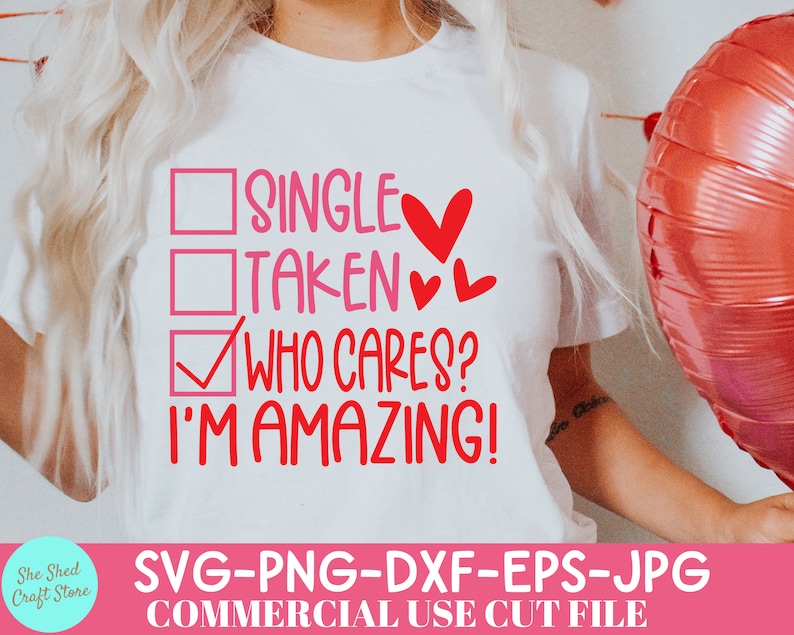 May include: White t-shirt with the text "SINGLE, TAKEN, WHO CARES? I'M AMAZING!" in pink and red. The design includes check boxes and hearts. The bottom of the shirt has the text "SVG-PNG-DXF-EPS-JPG COMMERCIAL USE CUT FILE".