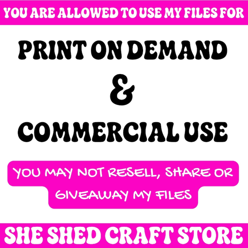 Puede incluir: Un gr&aacute;fico digital con fondo blanco y bordes rosa intenso. El texto negro dice: YOU ARE ALLOWED TO USE MY FILES FOR PRINT ON DEMAND & COMMERCIAL USE. Una pancarta rosa indica: YOU MAY NOT RESELL, SHARE OR GIVEAWAY MY FILES. SHE SHED CRAFT STORE.