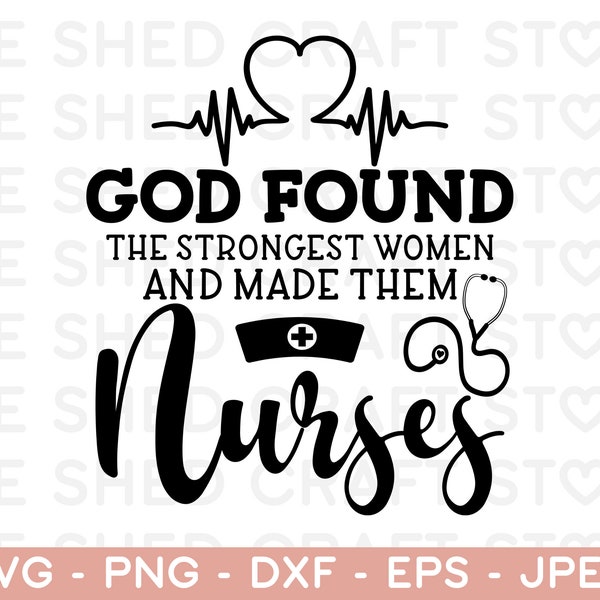 God Found The Strongest Women Nurse Life SVG PNG PDF, Nursing Svg, Nursing Tote bag, Nurse Tshirt, Nurse Svg Files for Cricut & Silhouette