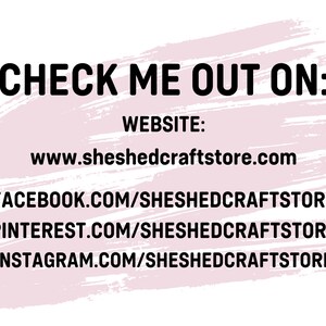 May include: Text on a white background with a pink brushstroke design. The text reads "CHECK ME OUT ON: WEBSITE: www.sheshedcraftstore.com FACEBOOK.COM/SHESHEDCRAFTSTORE PINTEREST.COM/SHESHEDCRAFTSTORE INSTAGRAM.COM/SHESHEDCRAFTSTORE."