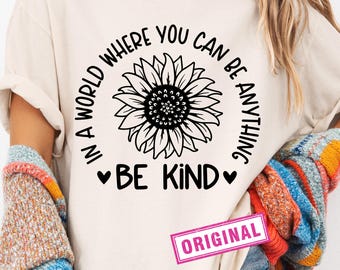 In A World Where You Can Be Anything Be Kind SVG PNG DXF, Kindness Svg, Sunflower Svg, Silhouette, Cricut, Digital, Kindness Quotes