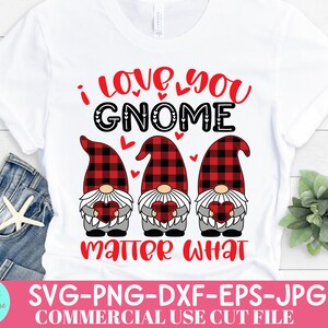 May include: White t-shirt with the text "I love you GNOME matter what" in red and black. Three gnomes with buffalo plaid hats and hearts are featured in the design. The shirt is a commercial use cut file.