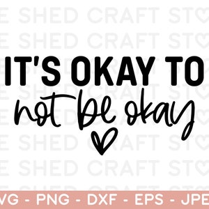 Its Okay to Not Be Okay Svg, Mental Health SVG, Positive SVG, Self Love ...