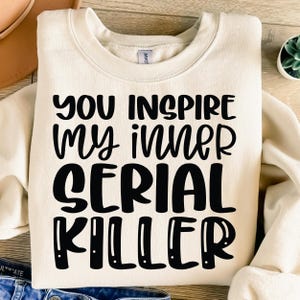 You Inspire My Inner Serial Killer Svg, sarcastische SVG, Png Dxf Eps, Sassy Svg, Funny Mom Svg, sarcasme Svg, Cricut Cut-bestanden, silhouet