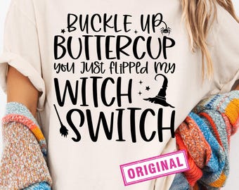 Buckle Up Buttercup You Just Flipped My Witch