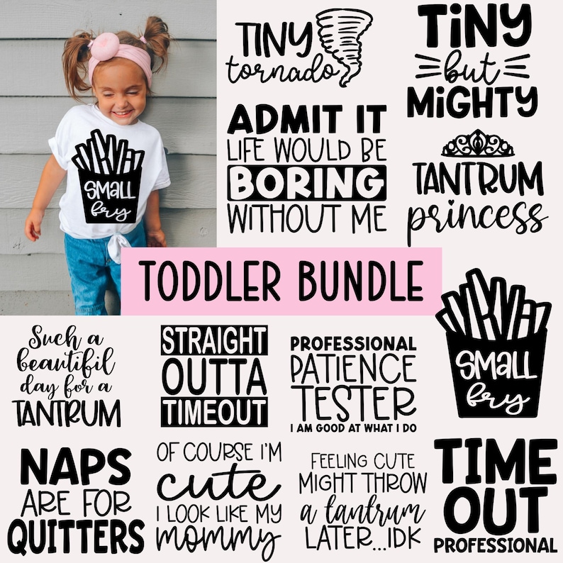 May include: A digital collection of black graphic designs for toddler apparel featuring phrases like Tiny Tornado, Tiny but Mighty, Tantrum Princess, Small Fry, Straight Outta Timeout, Professional Patience Tester, and Naps are for Quitters.