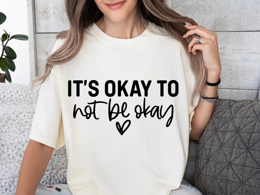 Its Okay to Not Be Okay Svg, Mental Health SVG, Positive SVG, Self Love ...