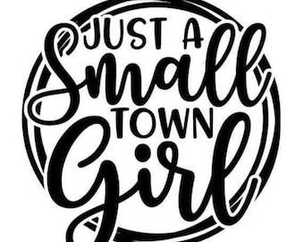 Digital SVG file. Instant download. Just a small town girl