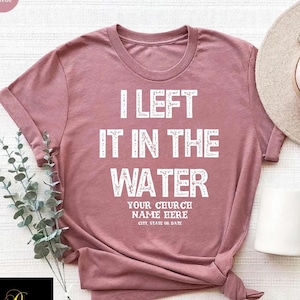 Custom Baptism Shirt, Religious Tees, Church Name Shirt, Christian T-Shirt, Left it in the Water Shirt, Forgiven T-shirt, Bible Verse Shirt