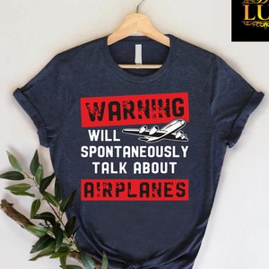 Sarcastic Aviation T-shirt,Warning Will Spontaneously Talk About Airplanes Future Pilot Gift ,Airplane Gift Shirt, Aviator Gift, Aviator Tee