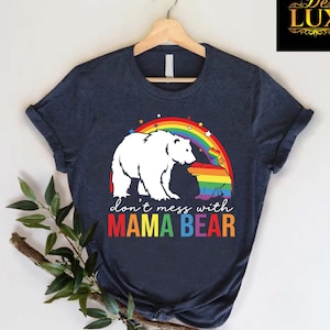 LGBT Mama Bear Shirt, Don&#39;t Mess With Mama Bear Pride Shirt, Mama Pride Tshirt, Mothers Day Pride Gift, Pride Month Tee, LGBTQ Support Shirt