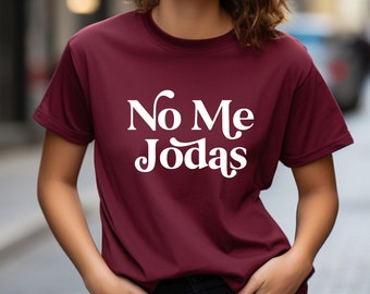 No Me Jodas Tshirt, Hispanic Shirt, Latina Shirt, Latinx Shirt, Spanish Woman Tee,Funny Spanish Tshirts,Gifts for Latinos,Funny Latina Gifts