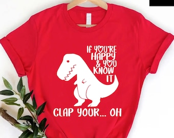 T-Rex Clapping Shirt, Funny Dinosaur Shirt, Positive Humor Tshirt, Humor Men's Graphic Shirt, If You're Happy And You Know It Clap Your Oh