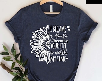 Sunflower Doula Shirt, Doula Appreciation Gift, Doula Tee, Doula Gift, Birthing Coach Apparel, Labor and Delivery Nurse, Birth Companion Tee