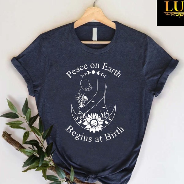 Peace on Earth Begins at Birth Shirt, Inspirational Doula Tshirt, Gift for Birth Doula, Doula Gift, Birth Worker Gift Tee,Labor and Delivery