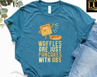 Waffles Are Just Pancakes With Abs Shirt, Pancake Lovers Gift, Waffles Day Shirt, Gift for Breakfast, Pancakes Maker TShirt, Brunch Gift Tee