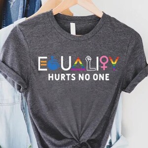 Equality Hurts No One Shirt, Equal Rights T-Shirt, Human Rights Tee Gift, Social Justice Shirt, Pride Shirt, LGBT T-Shirt, Anti Racism Tee
