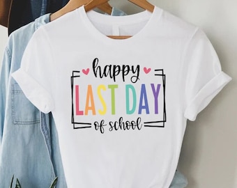 Happy Last Day Of School Shirt, Last Day of School Gift, Teacher Gift Shirt, End of Year Tshirt, Goodbye School Shirt, Summer Break Tshirt