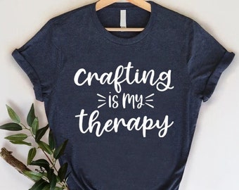 Crafting Is My Therapy Shirt,Funny Crafter Shirt,Craft Lover Gift,Hobby Shirt,Craft Lover Tee,Crafters Shirt,Gift For Crafter,Craft Life Tee