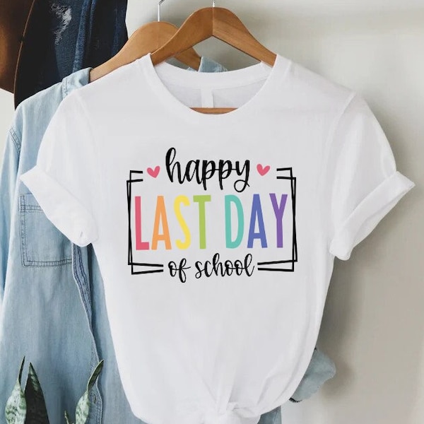 Happy Last Day Of School Shirt, Last Day of School Gift, Teacher Gift Shirt, End of Year Tshirt, Goodbye School Shirt, Summer Break Tshirt