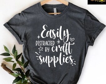 Craftologist Shirt, Easily Distracted By Crafting Supplies Shirt, Gifts For Crafters, Funny Crafter Shirt, Crafter T Shirt, Crafter Gift Tee