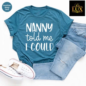 Nanny Told Me I Could Shirt,Nanny Gift, Baby Shower Gifts,Nanny Birthday Gift for Grandma from Grandkid,Baby Announcement Tshirt,Grandma Tee