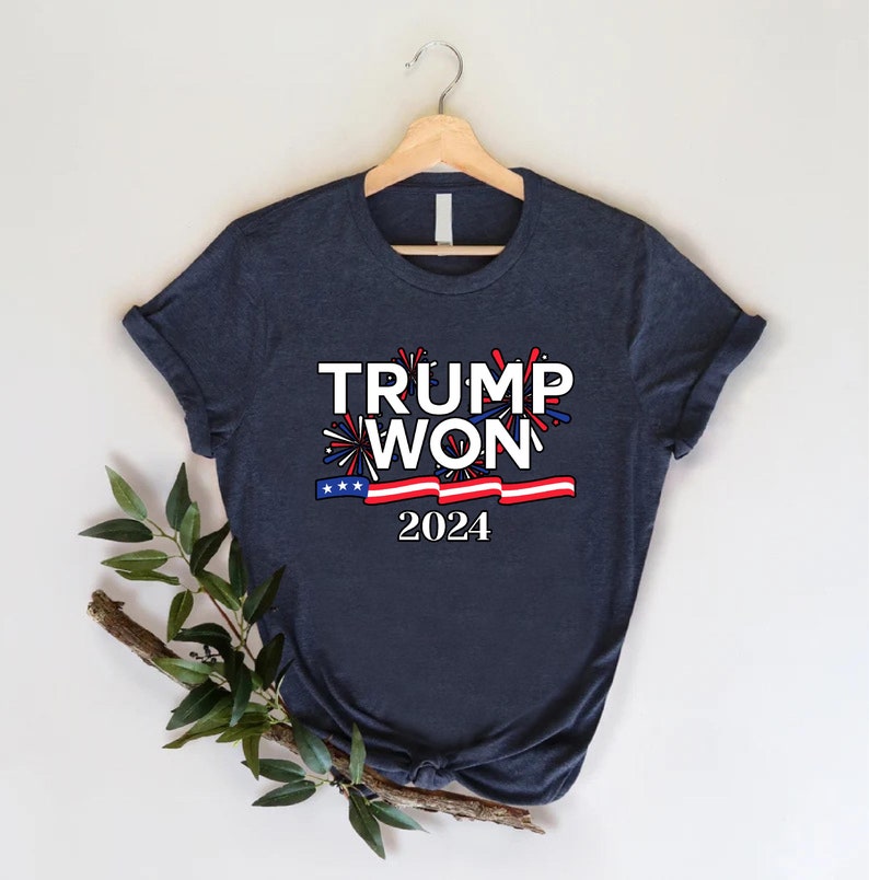 Trump Won Election 2024 Tshirt,trump Won 2024 Shirt,president Trump Tee