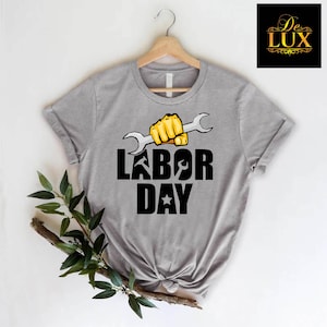 Labor Day TShirt, Cool Laborer Shirt, Worker Outfit, Labor Day Celebration Tee, Labor Day Gift for Worker, Labor Tee, Shirt, Happy Labor Day