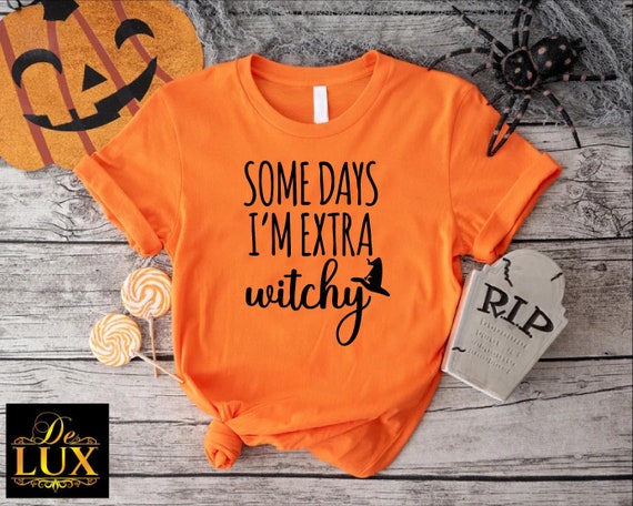 Some Days I'm Extra Witchy Shirt, Funny Halloween Shirt For Women, Halloween Gift for Her, Halloween T-shirt, Halloween Witch Shirt Women