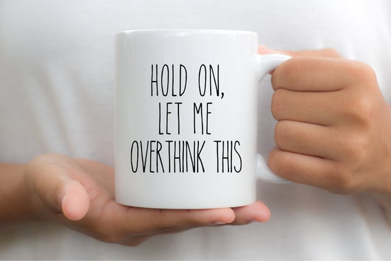Hold On Let Me Overthink This Mug, Funny Mug, Funny Gift, Introvert Gifts, Overthinker, Anxiety Mug, Gift for an Overthinker, Gift for Her