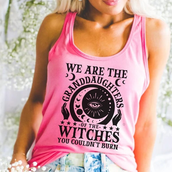We Are The Granddaughters Of The Witches You Couldnt Burn Tank Top, Witchy Shirt, Feminist Shirt
