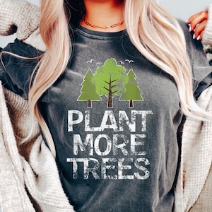 Plant More Trees Shirt, Save The Trees, Earth, Environmentalism, Environment, Climate Change Awareness