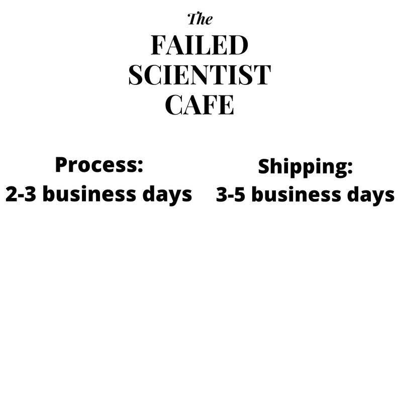 May include: The Failed Scientist Cafe logo with the text "Process: 2-3 business days" and "Shipping: 3-5 business days".