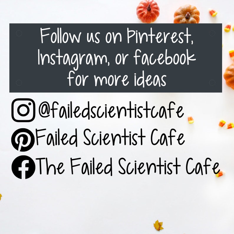 May include: A white background with black icons for Instagram, Pinterest, and Facebook. The text "Follow us on Pinterest, Instagram, or facebook for more ideas" is above the icons. The text "@failedscientistcafe", "Failed Scientist Cafe", and "The Failed Scientist Cafe" are below the icons.
