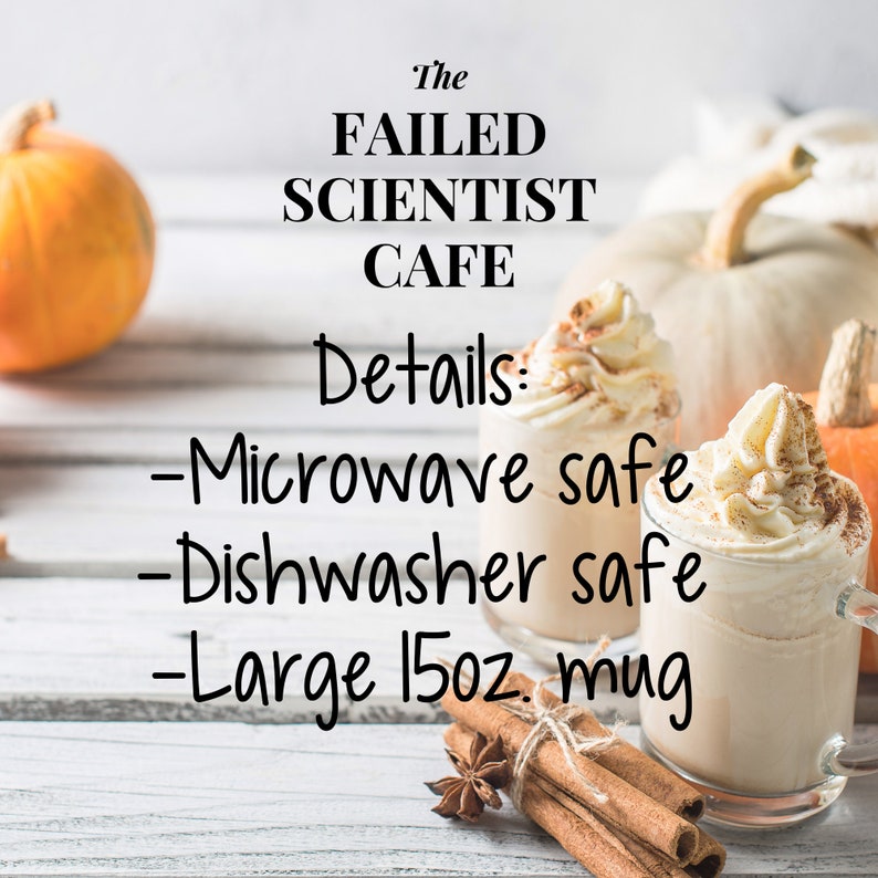 May include: A white ceramic mug with a brown liquid and whipped cream on top. The mug is labeled "The Failed Scientist Cafe" and has the details: "Microwave safe", "Dishwasher safe", and "Large 15oz mug". The mug is sitting on a white wooden surface with cinnamon sticks and a star anise.