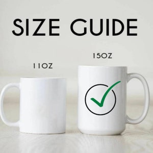 May include: Size guide for mugs, showing a 11 oz mug and a 15 oz mug. The 15 oz mug has a green checkmark in a black circle.